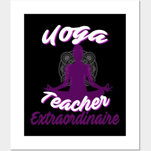 Cute Yoga Teacher Extraordinaire Yoga Leader Wall Art by theperfectpresents